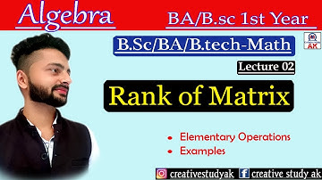Lec 02 | Elementary Operations | Rank Of Matrix | BA/BSc - 1st Year Maths | Algebra BY Ak | By Ak