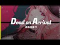 【 Dead on Arrival 】  歌: 森カリオペ 作詞: moricalliope &amp; Camellia  作曲: Camellia  from UnAlive