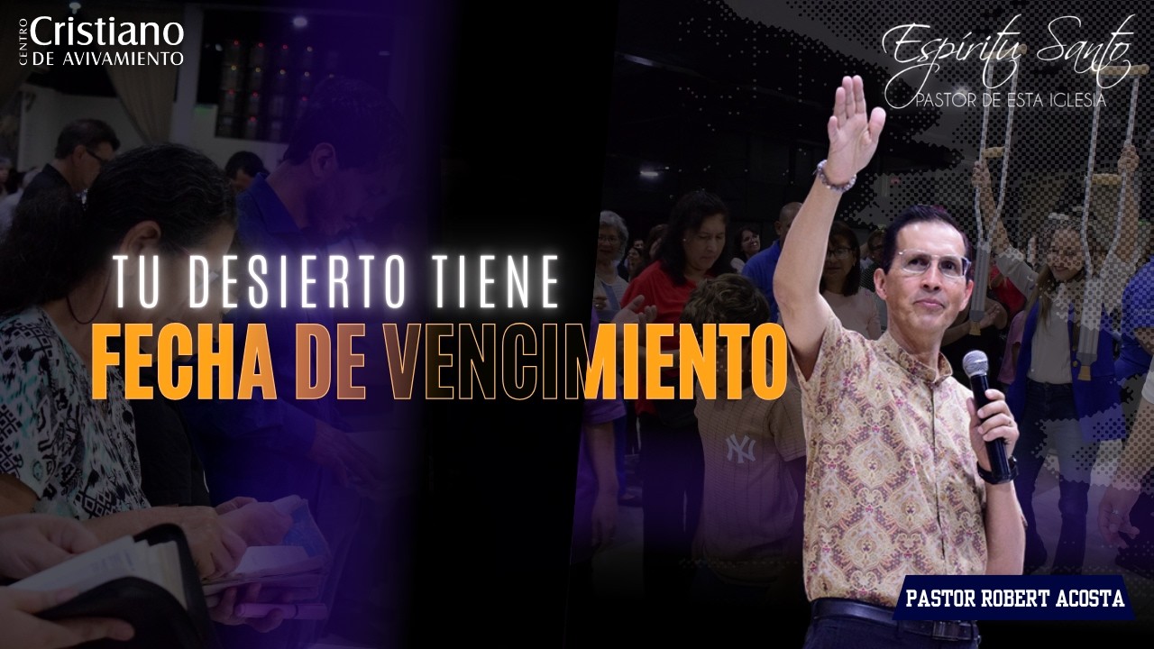 Tu desierto tiene fecha de vencimiento l Prédica l Pastor Robert Acosta