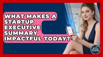 What Makes A Startup Executive Summary Impactful Today? - The Startup Growth Hub