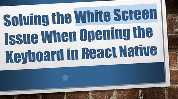 Solving the White Screen Issue When Opening the Keyboard in React Native