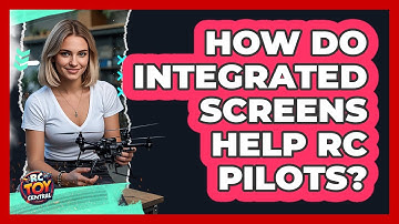 How Do Integrated Screens Help RC Pilots?