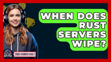 When Does Rust Servers Wipe? - Video Gamers Vault