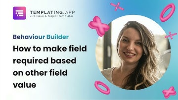 How to make field required based on other fields for Issue Creation w/ Templating.app for Jira Cloud