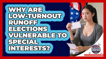 Why Are Low-turnout Runoff Elections Vulnerable To Special Interests? - Election Central Channel