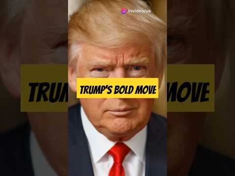 Trump's Bold Move: