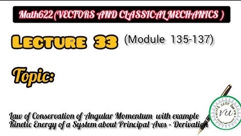 Math622 (vector and classical mechanics) ||Lecture no33 module (135-137)