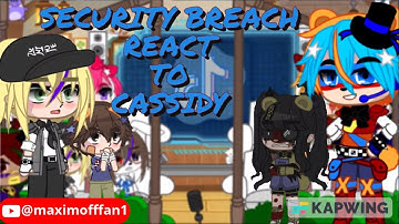 Security Breach react to Cassidy | GlamRockFreddyCassidy/GlamRockFreddyCass AU ||MY AU||