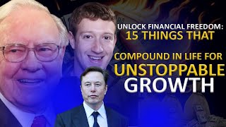 Unlock Financial Freedom: 15 Things That Compound in Life for Unstoppable Growth