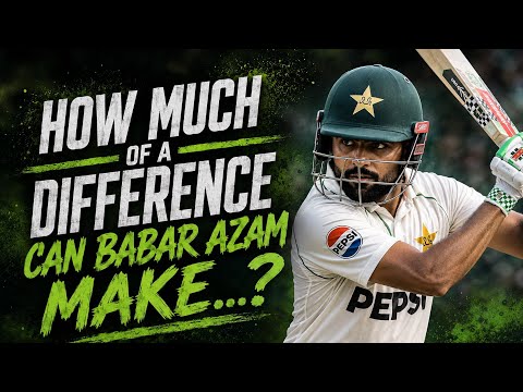 How Much Of A Difference Can Babar Azam Make...?