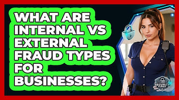 What Are Internal Vs External Fraud Types For Businesses? - SecurityFirstCorp.com