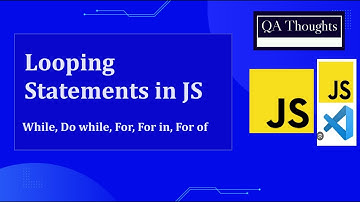 Work with | Looping Statements | In JavaScript | While Do While | For For In For Of | QA Thoughts
