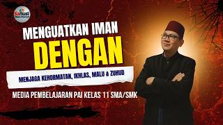 Pembelajaran PAIBP Kelas 11: Menguatkan Iman dengan Menjaga Kehormatan,  Ikhlas, Malu dan Zuhud