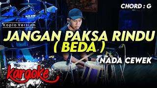 JANGAN PAKSA RINDU ( BEDA ) KARAOKE NADA CEWEK / WANITA VERSI KOPLO FARIS KENDANG AUDIO JERNIH