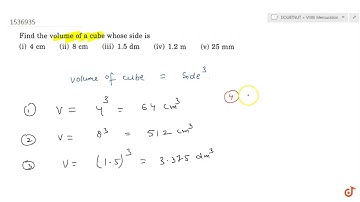 Find the volume of a cube whose side is 4cm (ii) 8cm (iii) 1.5dm (iv) 1.2m (d 25mm | 8 | MENSURA...