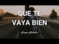 Grupo Jalado - Que Te Vaya Bien - Letra