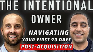 How to Navigate the First 90 Days Post-Acquisition - The Intentional Owner #15