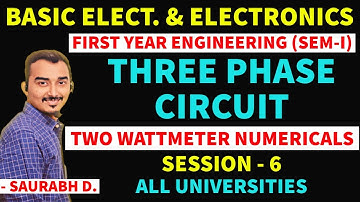 THREE PHASE CIRCUIT | S-6 | WATTMETER METHOD | FIRST YEAR ENGINEERING | BEE | SAURABH DAHIVADKAR