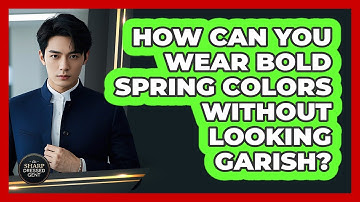 How Can You Wear **bold Spring Colors** Without Looking Garish? - The Sharp Dressed Gent