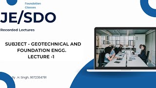 Exclusive JE/SDO Preparation, Geotechnical & Foundation Engineering, LECTURE -1 Details