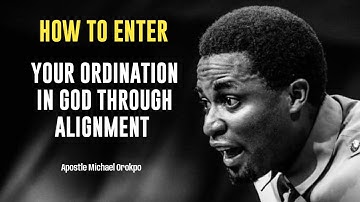 HOW TO ENTER YOUR ORDINATION IN GOD THROUGH ALIGNMENT//APOSTLE MICHAEL OROKPO