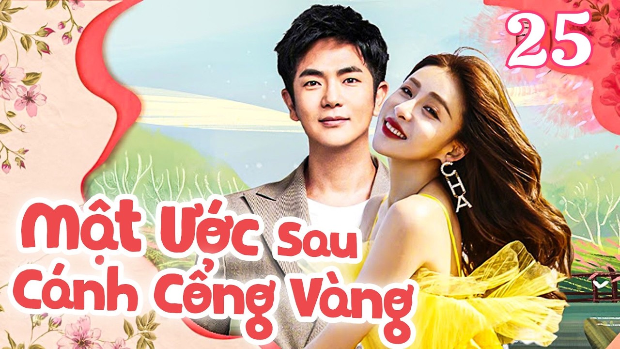 Mật Ước Sau Cánh Cổng Vàng - Tập 25 | Phim Tình Cảm Lãng Mạn Trung Quốc Cực Hay