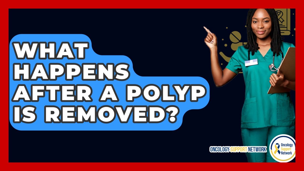 What Happens After A Polyp Is Removed? - Oncology Support Network