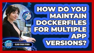 How Do You Maintain Dockerfiles For Multiple App Versions? - Cloud Stack Studio