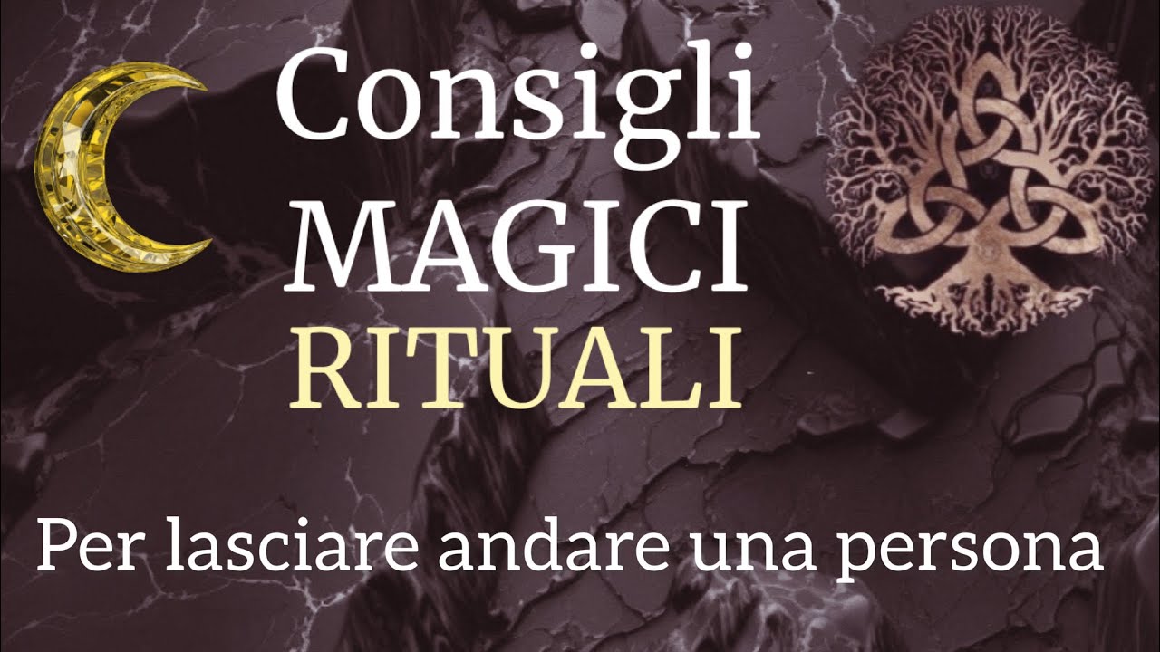 Rituali 🧙♀️🌙🪄🔮 MAGICI RITUALI Per lasciare andare una Persona - YouTube