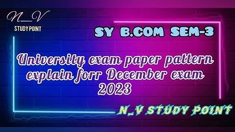 SY B.COM SEM-3 UNIVERSITY EXAM PAPER PATTERN EXPLAIN FOR ALL SUBJECT (70 MARK) EXAM OF DECEMBER-2023