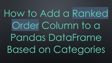 How to Add a Ranked Order Column to a Pandas DataFrame Based on Categories