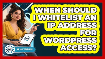 When Should I Whitelist An IP Address For WordPress Access?