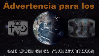 Advertencia para los que viven en el planeta Tierra