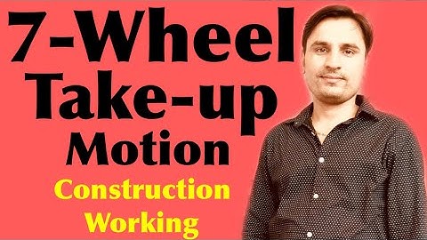 7 WHEEL TAKEUP MOTION | SECONDARY MOTION | WEAVING MOTIONS OF A LOOM | TEXTILE2020 | HINDI