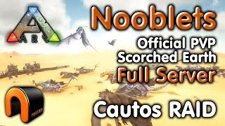 ARK: NOOBLETS Scorched Earth CAUTOS RAID (Official PvP)