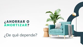 ¿Ahorrar O Amortizar? I Genial Banking