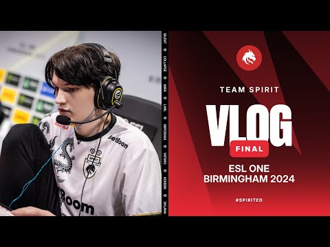 TEAM SPIRIT: ESL ONE BIRMINGHAM 2024. FINAL VLOG