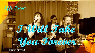 Project M  "I Will Take You Forever" Effi Lacsa 
