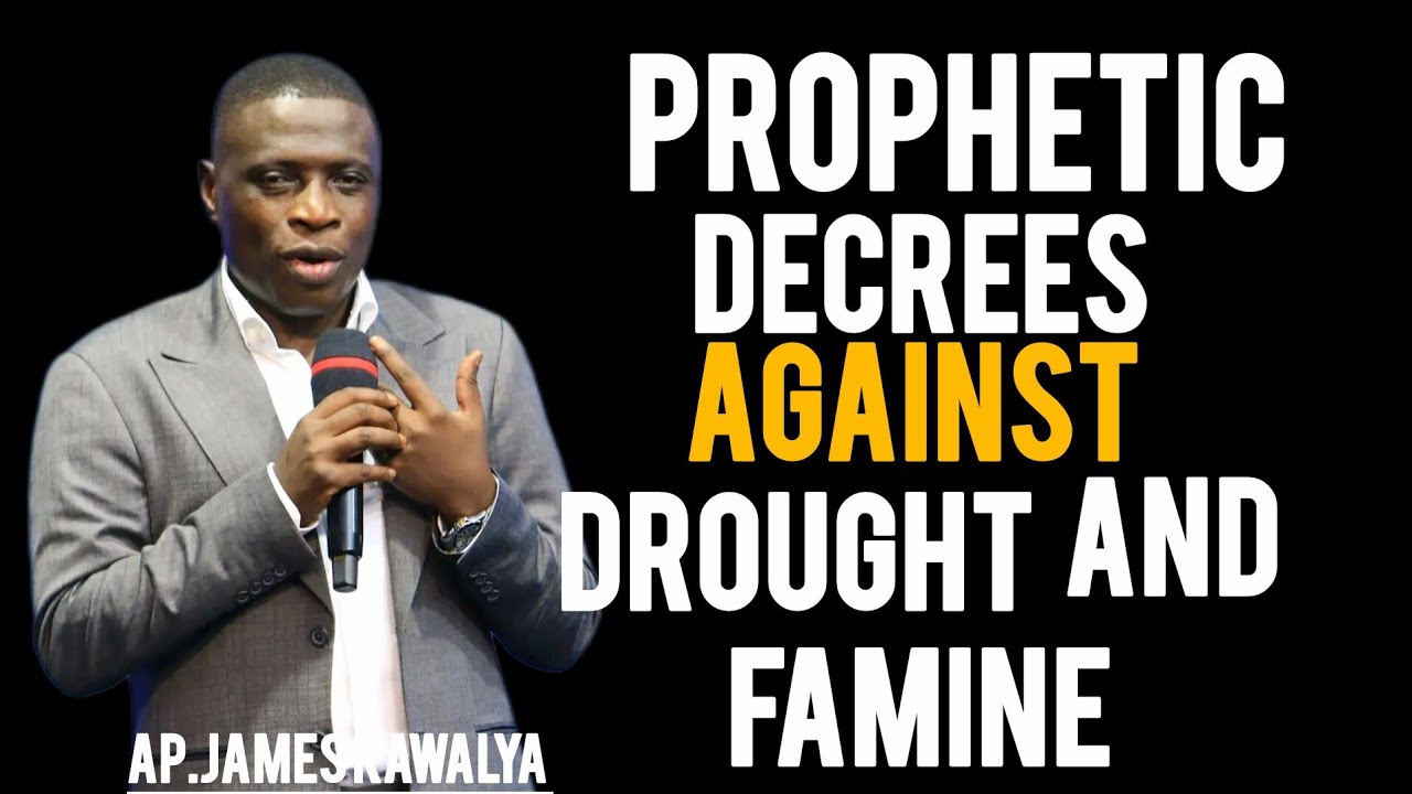 PROPHETIC DECREES AGAINST DROUGHT AND FAMINE //AP.JAMES KAWALYA 