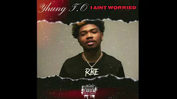 Yhung T.O. - I Ain’t Worried