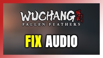 How to FIX WUCHANG: Fallen Feathers No Audio/Sound Not Working