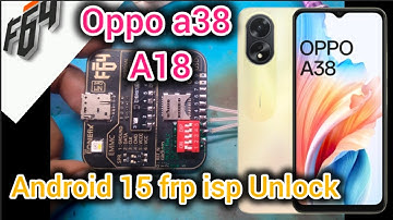 Oppo A38/A18 Frp f64 isp Unlock Work Oppo Android 15 frp Unlock 