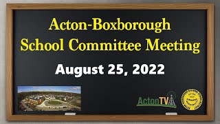 Acton-Boxborough School Committee Meeting 8/25/22