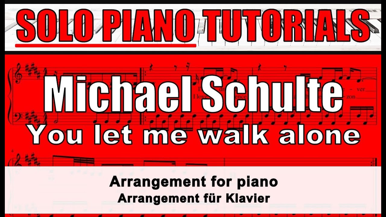 You Let Me Walk Alone Lyrics Deutsch MICHAEL SCHULTE - You let me walk alone -- score for SOLO PIANO