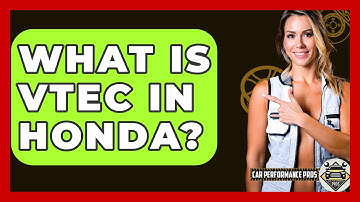What Is VTEC In Honda? - Car Performance Pros