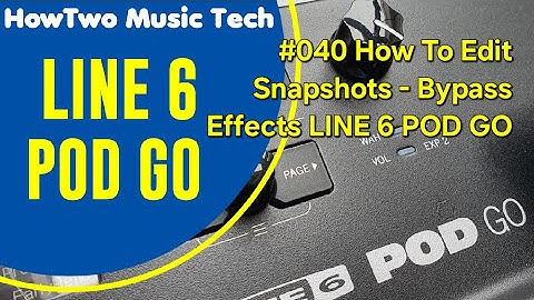 #040 How To Edit Snapshots - Bypass Effects LINE 6 POD GO
