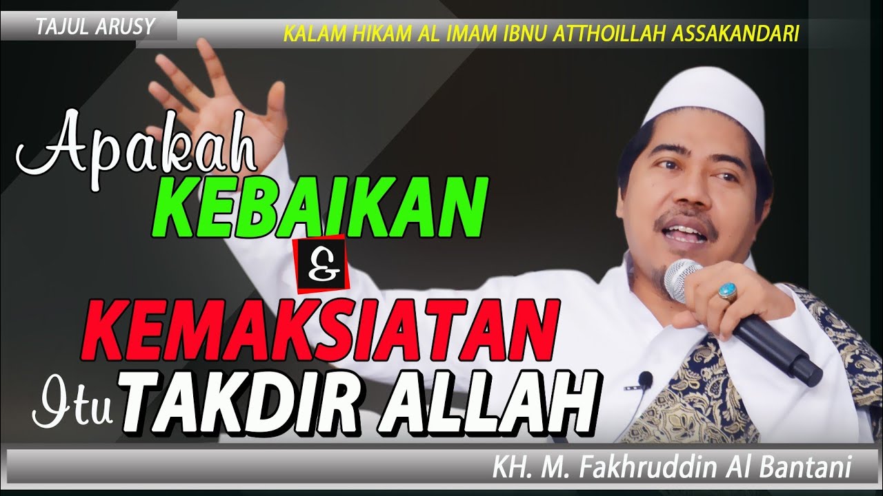 Apakah Kebaikan dan Kemaksiatan itu Takdir Allah Tajul Arus II KH. M. Fakhruddin Al Bantani