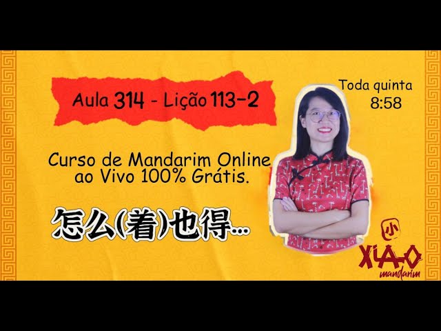 Aula 314 - Curso de mandarim GRÁTIS do zero ao avançado (Lição 113-2). 怎么（着）也得…
