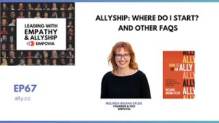 Leading With Empathy & Allyship EP67: Allyship: Where Do I Start? And Other FAQs