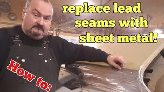 How to Replacing leaded seams with sheet metal